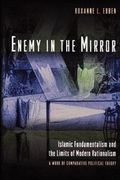 Enemy in the mirror : Islamic fundamentalism and the limits of modern rationalism