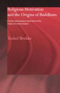 Religious motivation and the origins of Buddhism : a social-psychological exploration of the origins of a world religion