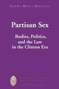 Partisan Sex : Bodies, Politics, and the Law in the Clinton Era