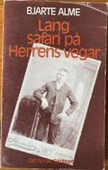 Lang safari på Herrens vegar : Sunnmøre-Amerika-Afrika : misjonæren Ole Alme 1867-1896