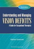 Understanding and Managing Vision Deficits : A Guide for Occupational Therapists