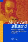 Als die Welt still stand : Galileo Galilei - verraten, verkannt, verehrt