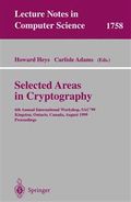 Selected areas in cryptography : 6th annual international workshop, SAC'99, Kingston, Ontario, Canada, August 9-10, 1999 : proceedings