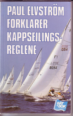 Paul Elvstrøm forklarer kappseilingsreglene i tekst og tegninger ; oversatt av Morten Jensen og Birger Kullmann