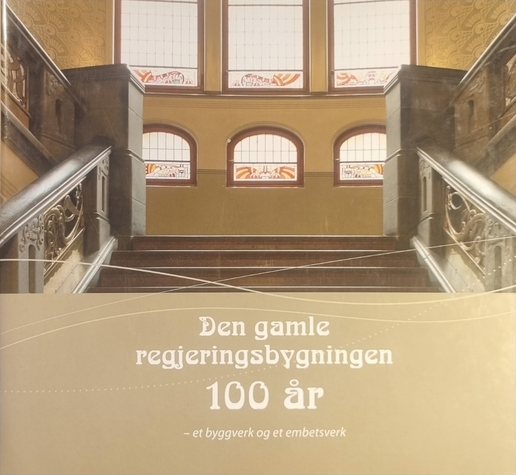 Den Gamle regjeringsbygningen 100 år : et byggverk og et embetsverk