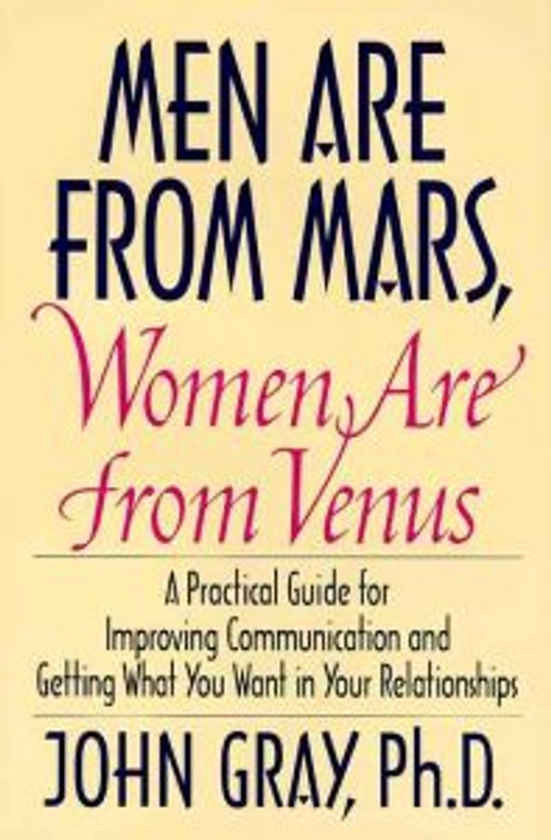 Men are from Mars, women are from Venus