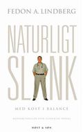 Naturligt slank : med kost i balance ; flere proteiner, mange måltider hver dag, færre kulhydrater, meget frugt og grønt, ingen kalorietælling, ingen slankekure