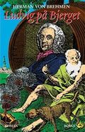 Ludvig på bjerget, eller Holberg på komedie : folkebog skrevet af Den Politiske Kandestøber, Herman von Brehmen, omkring 1722, omhandlende Ludvig Holberg og hans komedier 1702-22 : fundet bag en væg i Sorø Akademi i år 2000