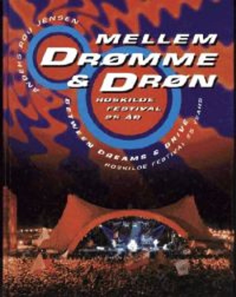 Mellem drømme & drøn : Roskilde festival 25 år = Between dreams & drive : Roskilde festival 25 years