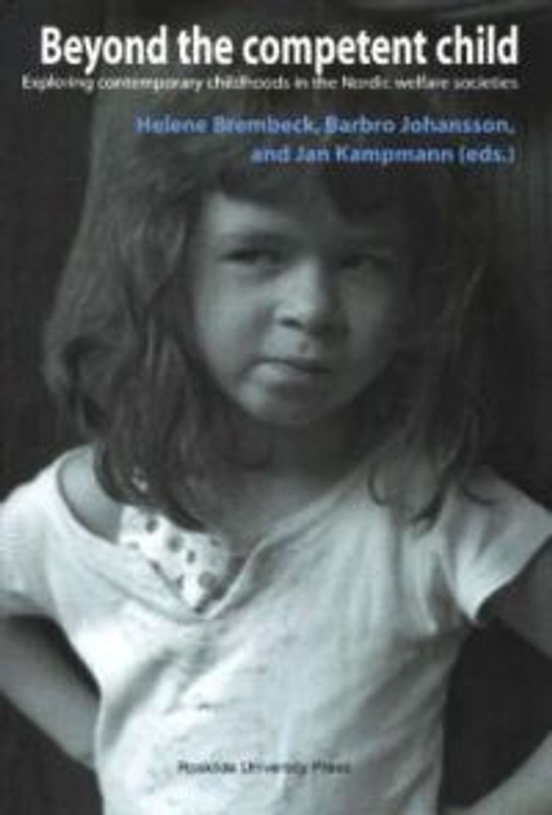 Beyond the competent child : exploring contemporary childhoods in the Nordic welfare societies