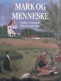 Mark og menneske : studier i Danmarks historie 1500-1800 : tilegnet Karl-Erik Frandsen