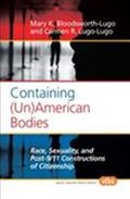 Containing (Un)American Bodies : Race, Sexuality, and Post-9/11 Constructions of Citizenship