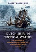 Dutch Ships in Tropical Waters : The Development of the Dutch East India Company (VOC) Shipping Network in Asia 1595-1660