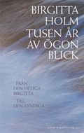 Tusen år av ögonblick : från den heliga Birgitta till den syndiga