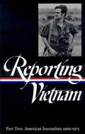 Reporting Vietnam. P. 2 : American journalism 1969--1975