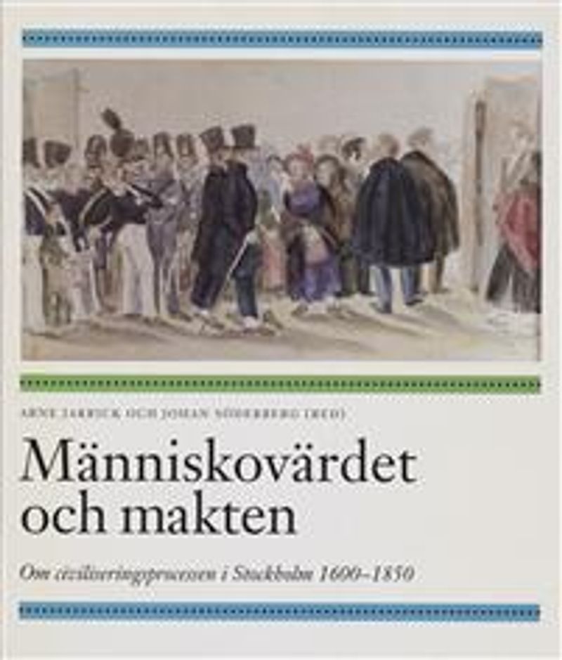 Människovärdet och makten : om civiliseringsprocessen i Stockholm 1600-1850