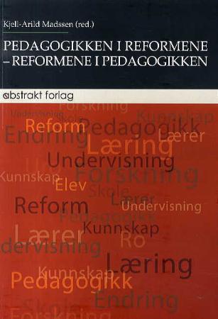 Pedagogikken i reformene - reformene i pedagogikken