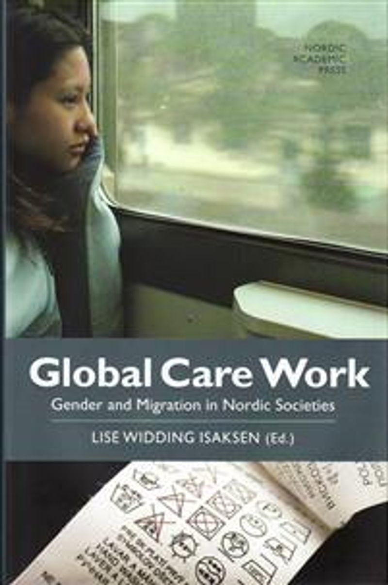 Global Care Work : Gender and Migration in Nordic Societies