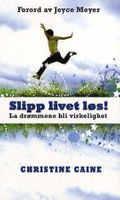 Slipp livet løs!