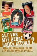 Alt var mye bedre under Keegan 2