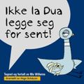 Ikke la Dua legge seg for sent!