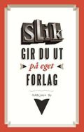 Slik gir du ut på eget forlag