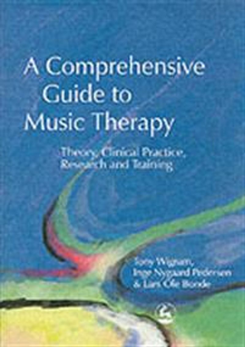 Comprehensive Guide to Music Therapy : Theory, Clinical Practice, Research and Training