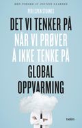 Det vi tenker på når vi prøver å ikke tenke på global oppvarming