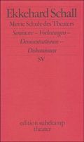 Meine Schule des Theaters : Seminare, Vorlesungen, Demonstrationen, Diskussionen
