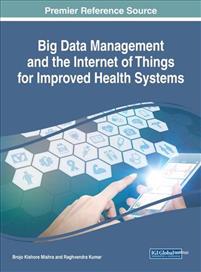 Handbook of Research on Big Data Management and the Internet of Things for Improved Health Systems