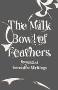 The Milk Bowl of Feathers - Essential Surrealist Writings