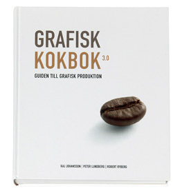 Grafisk kokbok 3.0: guiden till grafisk produktion