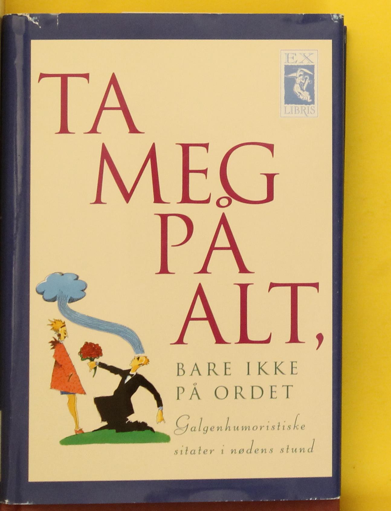 Ta meg på alt, bare ikke på ordet