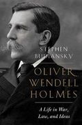 Oliver Wendell Holmes - A Life in War, Law, and Ideas