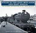 Steam in the East Midlands and East Anglia