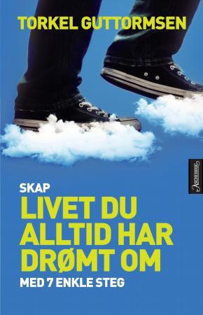 Skap livet du alltid har drømt om med 7 enkle steg