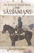 The Armies of Ancient Persia: the Sassanians