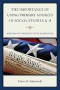 The Importance of Using Primary Sources in Social Studies, K-8