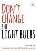 Don''t Change the Light Bulbs : A compendium of expertise from the UK''s most switched-on educators