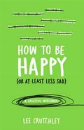 How to Be Happy (or at least less sad)