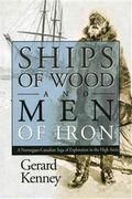 Ships of wood and men of iron : a Norwegian-Canadian saga of exploration in the high Arctic