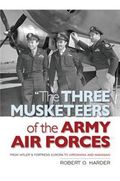 The Three Musketeers of the Army Air Forces