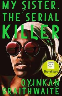 My sister, the serial killer ; My sister, the serial killer