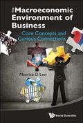 Macroeconomic Environment Of Business, The: Core Concepts And Curious Connections