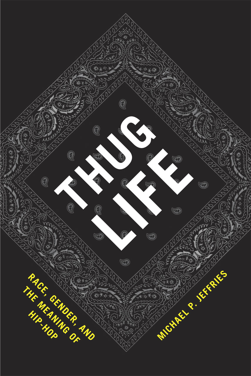 Thug Life - Race, Gender and The Meaning of Hip Hop