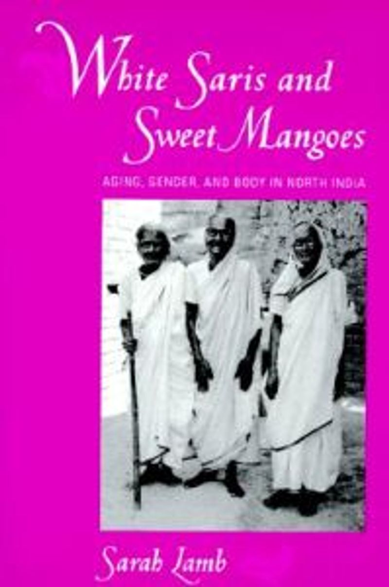 White saris and sweet mangoes. Aging, gender, and body in north India