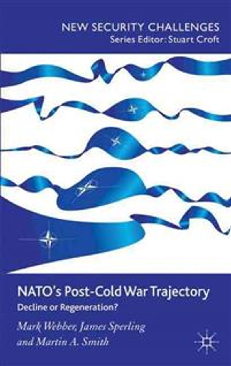 NATO's Post-Cold War Trajectory, decline or regeneration