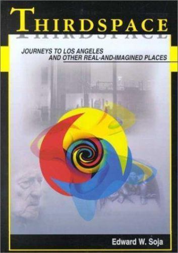 Thirdspace: Journeys to Los Angeles and Other Real-and-Imagined Places