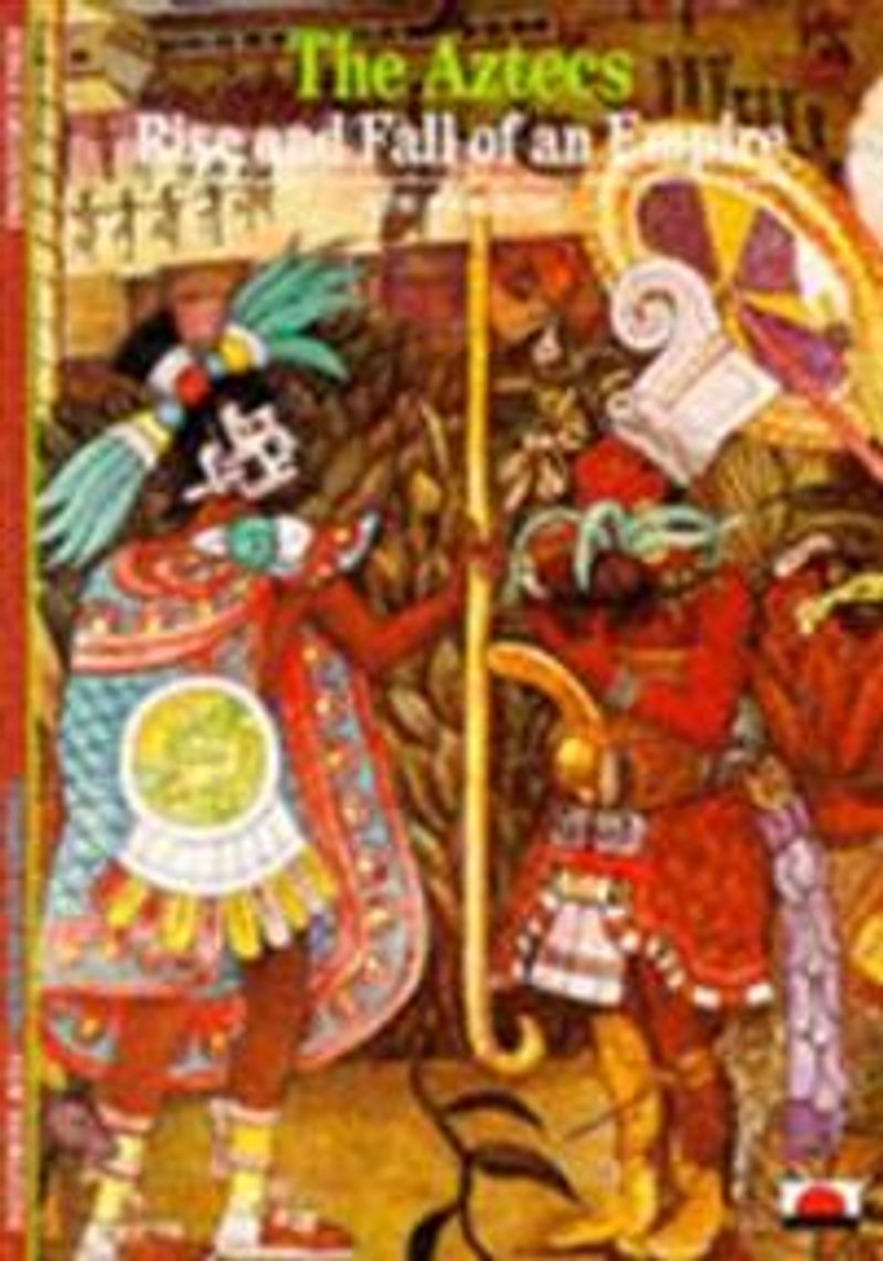 The Aztecs. Rise and Fall of an Empire. 