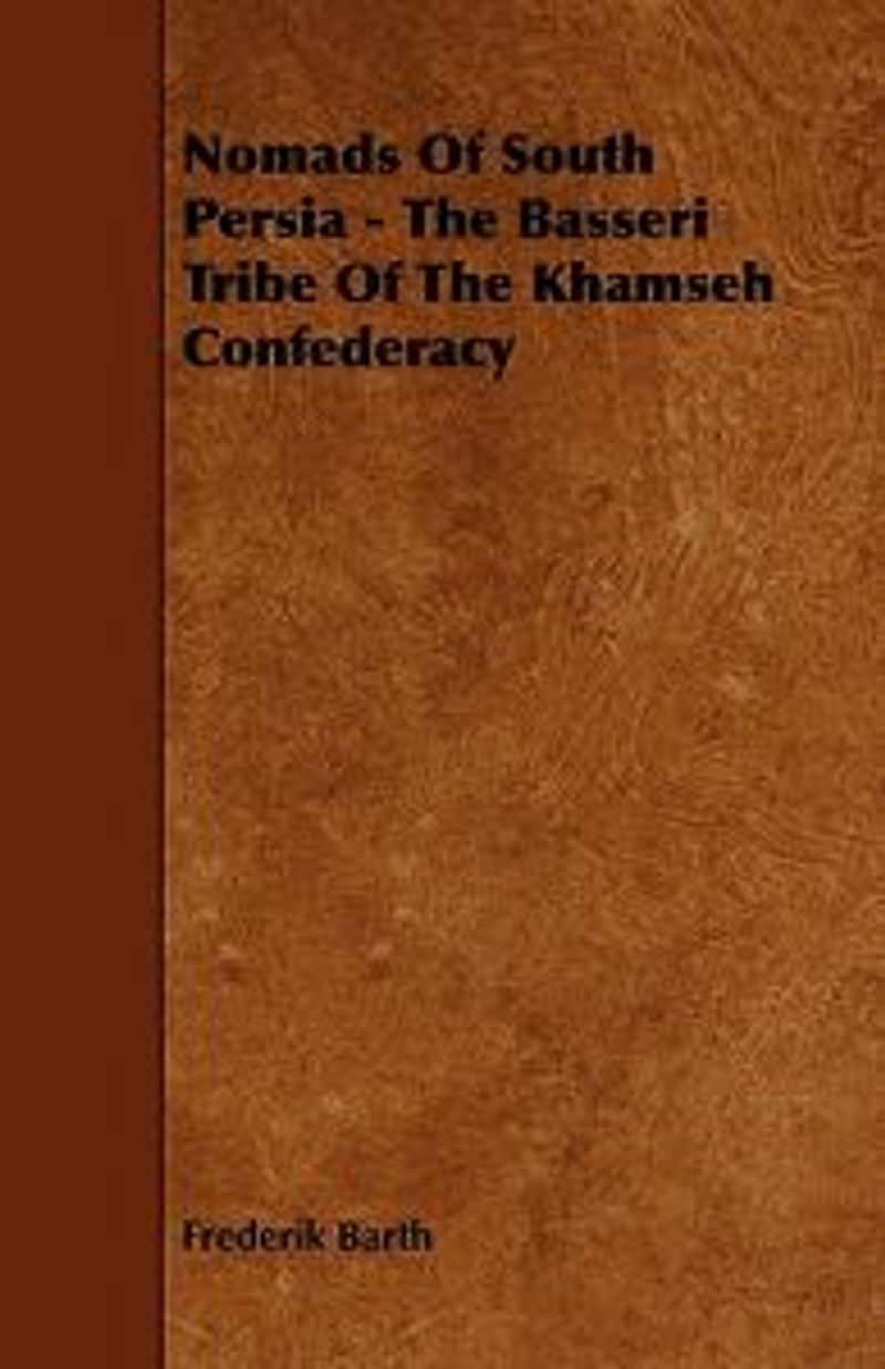 Nomads of South Persia - The Basseri Tribe of The Khamseh Confederacy  